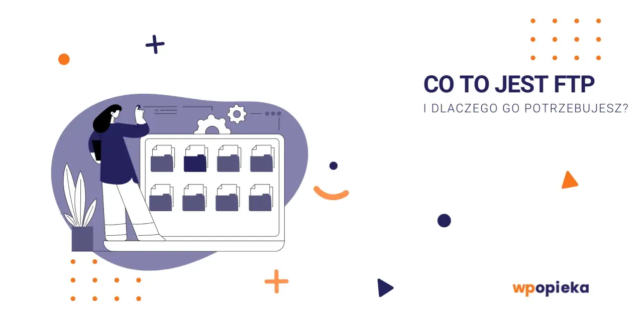 Ilustracja wyjaśnia, co to FTP i dlaczego jest potrzebne. Widzimy kobietę zarządzającą plikami na ekranie.