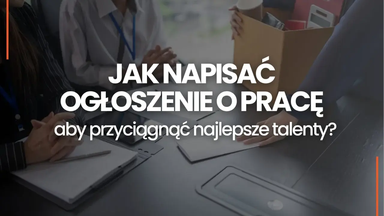 Jak napisać ogłoszenie o pracę, by przyciągnąć najlepsze talenty? Zobacz, jak stworzyć skuteczne ogłoszenie.