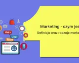 Grafika przedstawia ikony związane z marketingiem: koszyk, lupę, serce, tablet z globusem, telefony, kopertę, zegar. Tekst: "Marketing - czym jest? Definicja oraz rodzaje marketingu".
