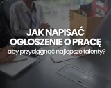 Jak napisać ogłoszenie o pracę, by przyciągnąć najlepsze talenty? Zobacz, jak stworzyć skuteczne ogłoszenie.