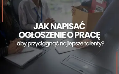 Jak napisać ogłoszenie o pracę, by przyciągnąć najlepsze talenty? Zobacz, jak stworzyć skuteczne ogłoszenie.