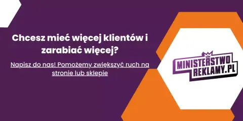 Chcesz więcej klientów i zarobków? Napisz do nas! Pomożemy zwiększyć ruch na stronie lub w sklepie. Ministerstwo Reklamy.pl.