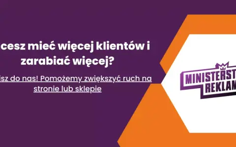 Chcesz więcej klientów i zarobków? Napisz do nas! Pomożemy zwiększyć ruch na stronie lub w sklepie. Ministerstwo Reklamy.pl.