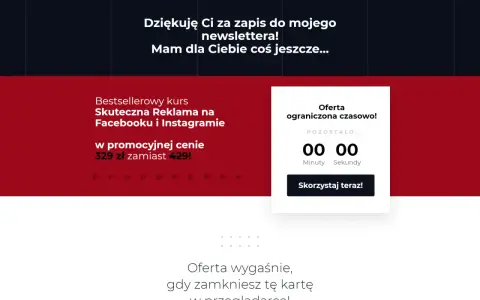 Dziękuję za zapis! Mam dla Ciebie kurs "Skuteczna Reklama na Facebooku i Instagramie" w super cenie. Skorzystaj teraz, oferta ograniczona czasowo!