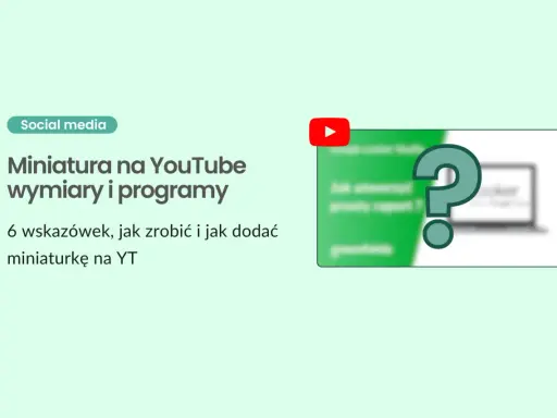 Jak zrobić miniaturkę na YouTube? Wskazówki dotyczące wymiarów i programów do tworzenia atrakcyjnych miniatur.