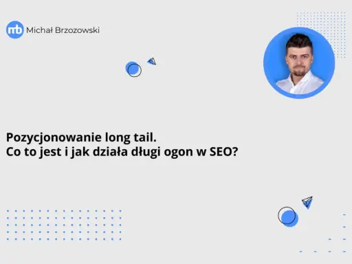 Michał Brzozowski wyjaśnia, co to jest pozycjonowanie długi ogon w SEO i jak działa.