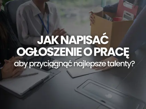 Jak napisać ogłoszenie o pracę, by przyciągnąć najlepsze talenty? Zobacz, jak stworzyć skuteczne ogłoszenie.