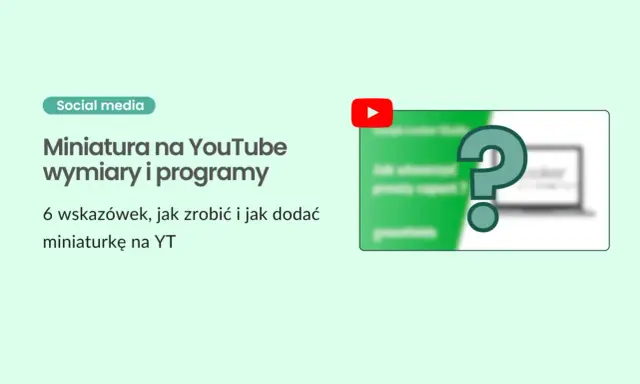 Jak zrobić miniaturkę na YouTube? Wskazówki dotyczące wymiarów i programów do tworzenia atrakcyjnych miniatur.
