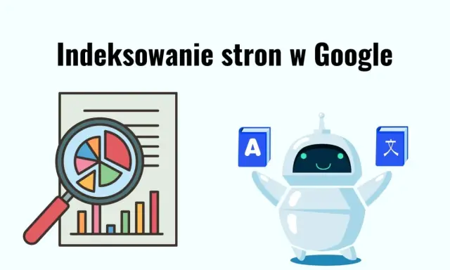 Grafika ilustruje indeksowanie stron w Google. Widoczny robot trzyma książki z literą "A" i chińskim znakiem. Obok wykresy i lupa.