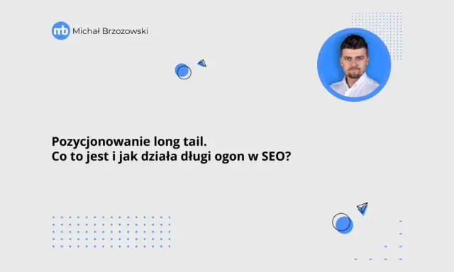 Michał Brzozowski wyjaśnia, co to jest pozycjonowanie długi ogon w SEO i jak działa.