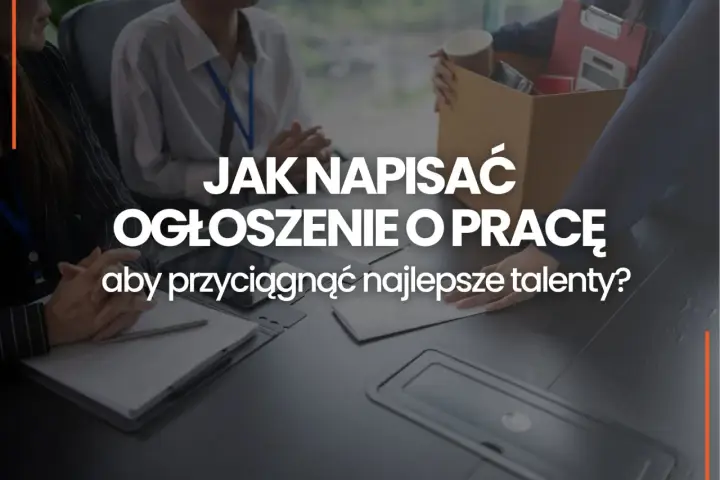 Jak napisać ogłoszenie o pracę, by przyciągnąć najlepsze talenty? Zobacz, jak stworzyć skuteczne ogłoszenie.
